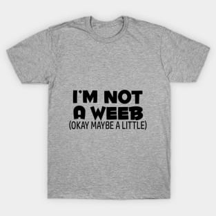I'm Not A Weeb T-Shirt
